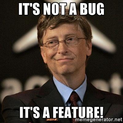 it's not a bug, it's a feature